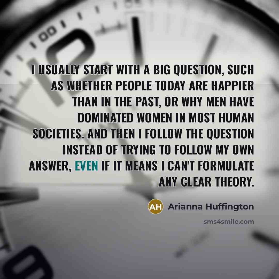 “I usually start with a big question, such as whether…” quote by Arianna Huffington