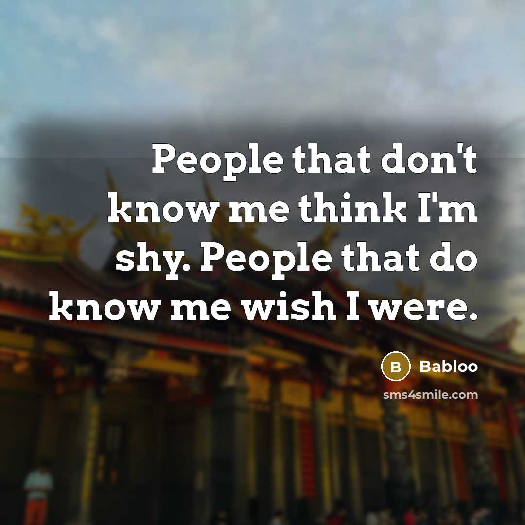 “People that don't know me think I'm shy. People that…” quote by Babloo