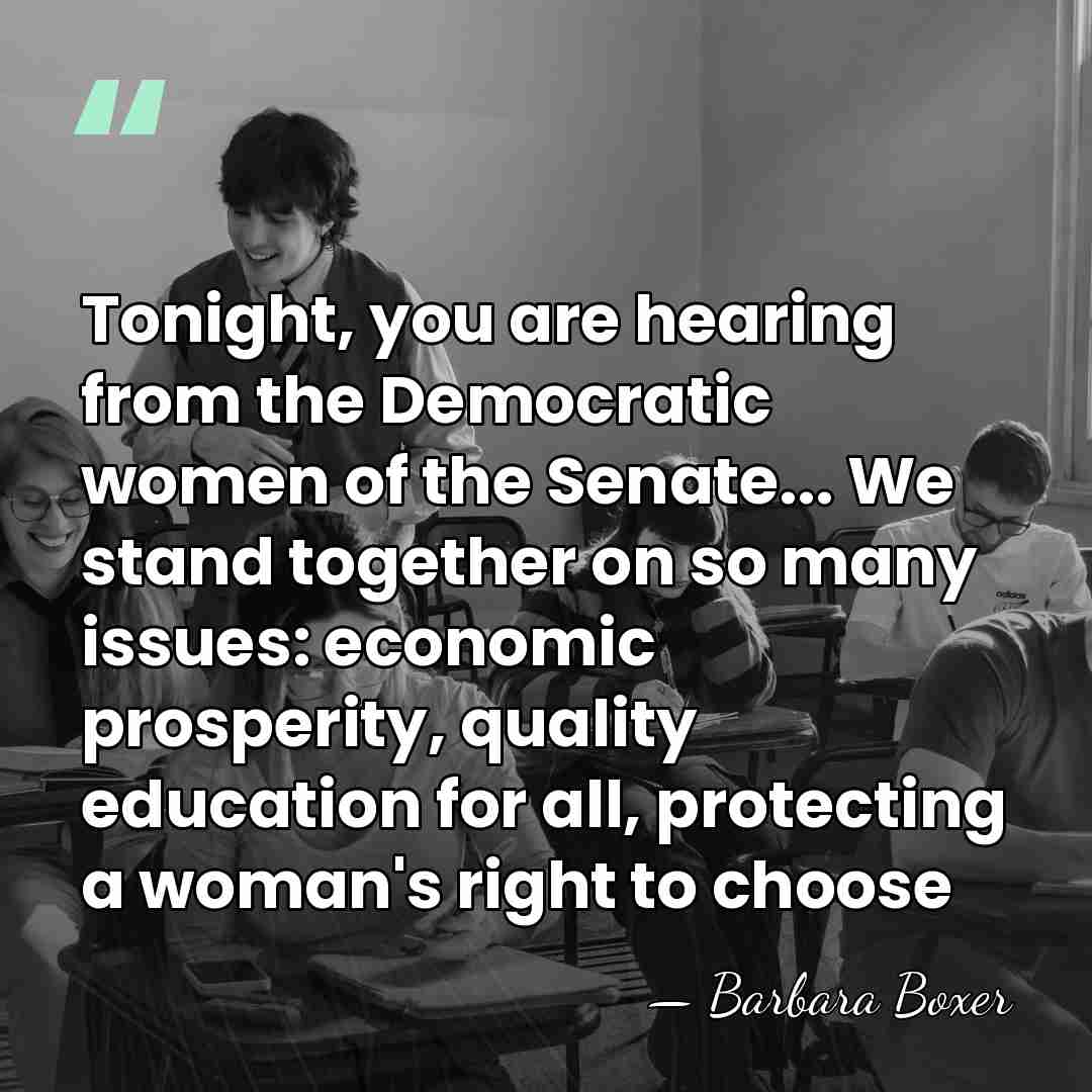 Tonight, you are hearing from the Democratic women of the Senate... We&hellip; - Barbara Boxer