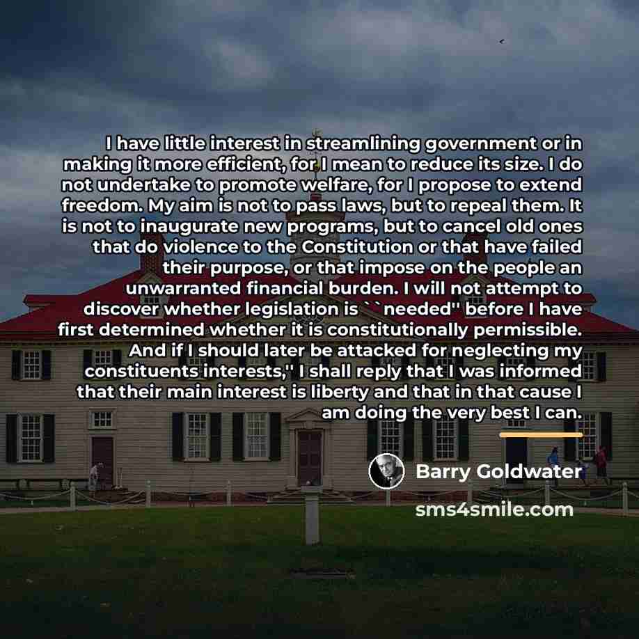 “I have little interest in streamlining government or in making…” quote by Barry Goldwater