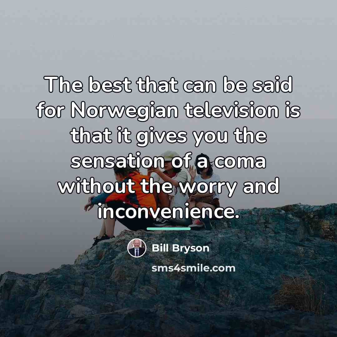 “The best that can be said for Norwegian television is…” quote by Bill Bryson