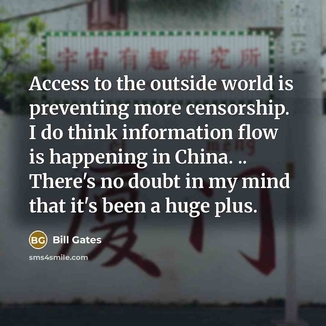 “Access to the outside world is preventing more censorship. I…” quote by Bill Gates