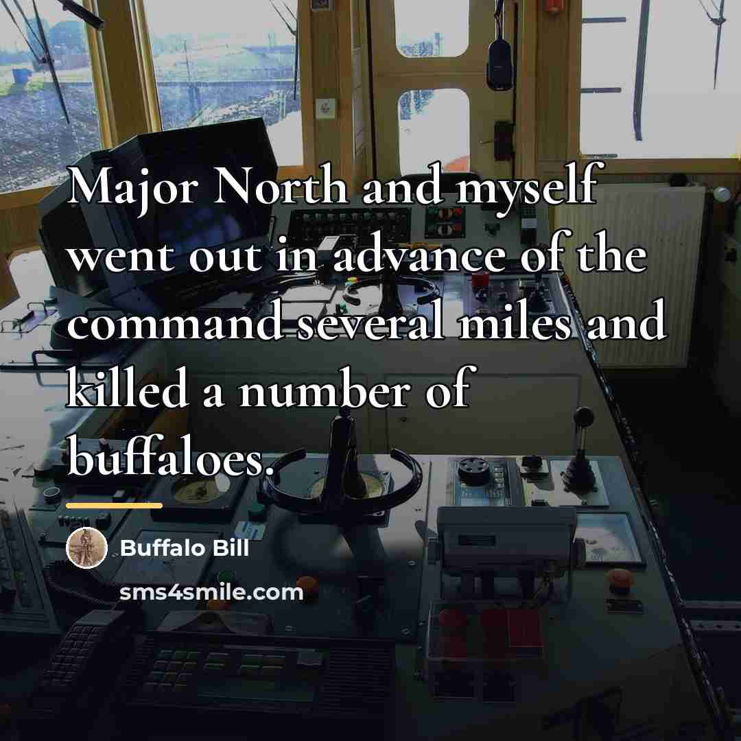 “Major North and myself went out in advance of the…” quote by Buffalo Bill