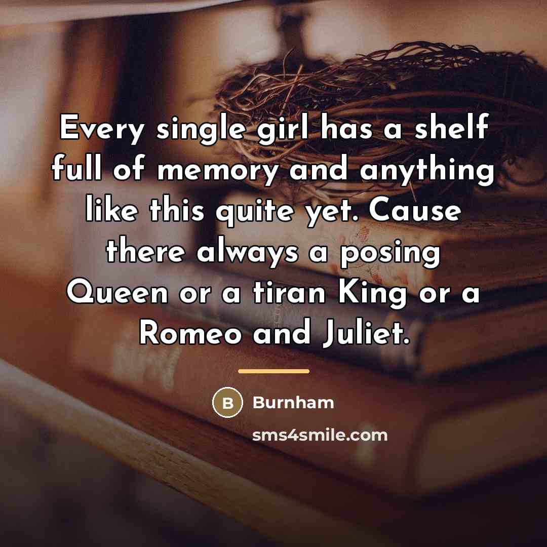 “Every single girl has a shelf full of memory and…” quote by Burnham