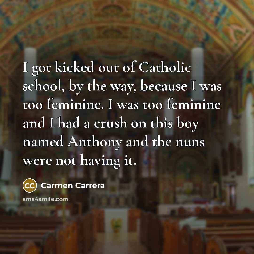 “I got kicked out of Catholic school, by the way,…” quote by Carmen Carrera