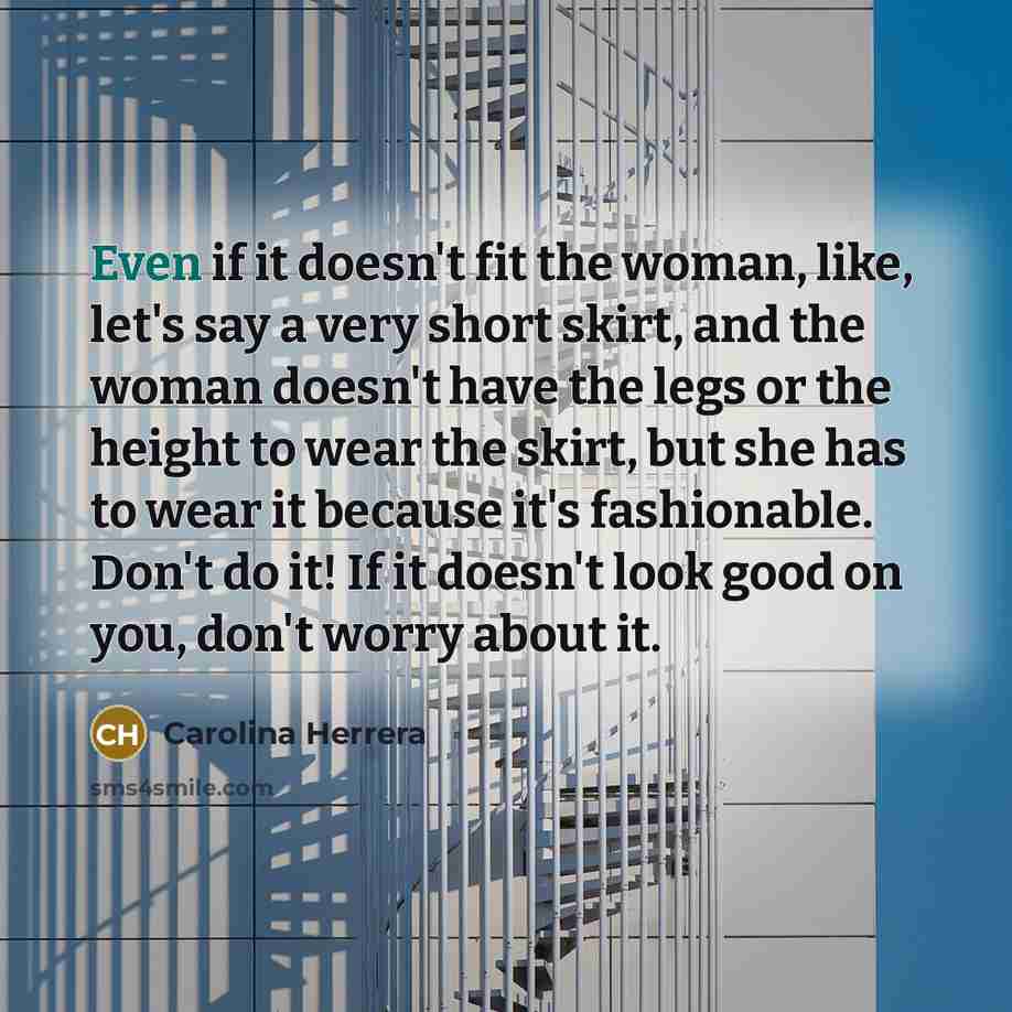 “Even if it doesn't fit the woman, like, let's say…” quote by Carolina Herrera