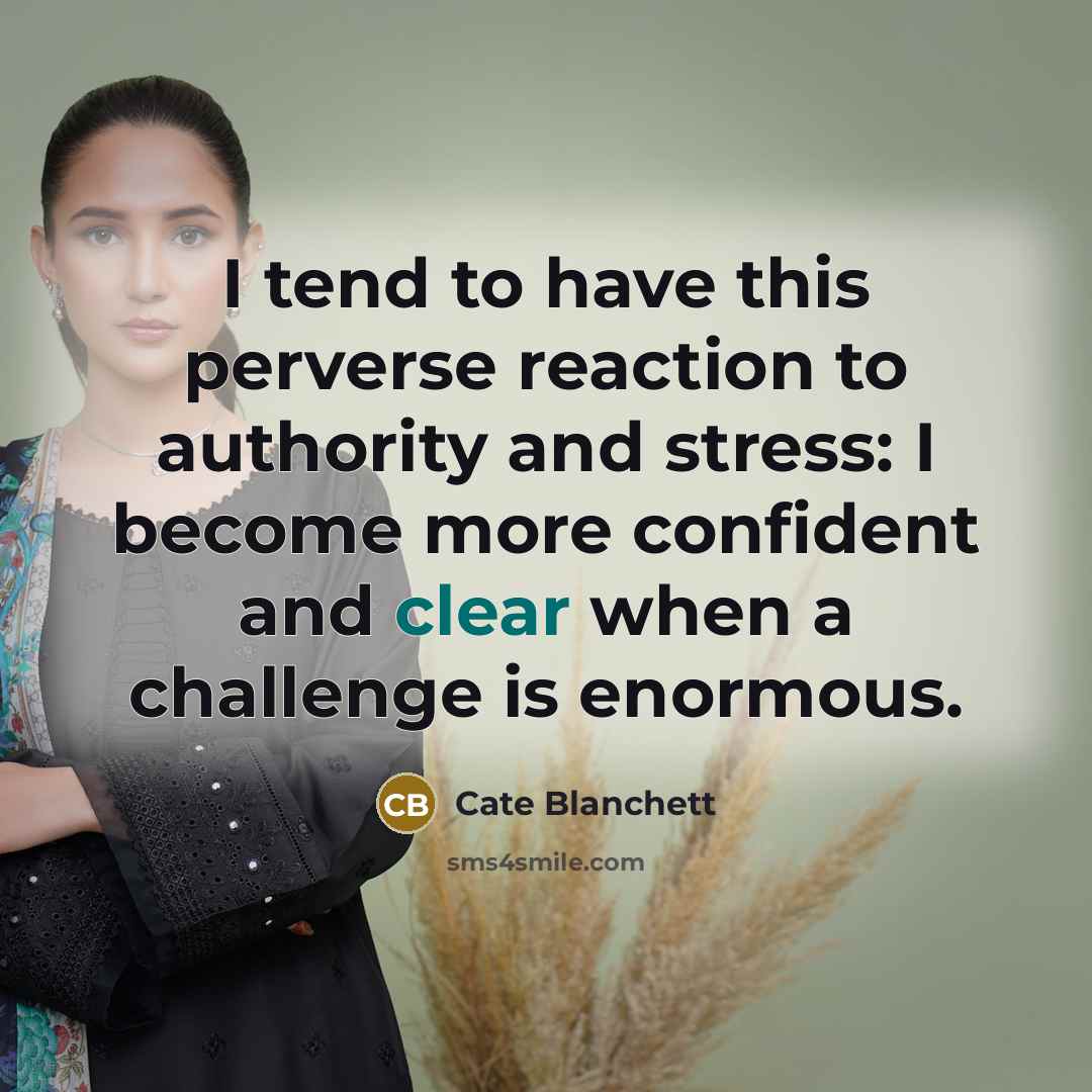 “I tend to have this perverse reaction to authority and…” quote by Cate Blanchett