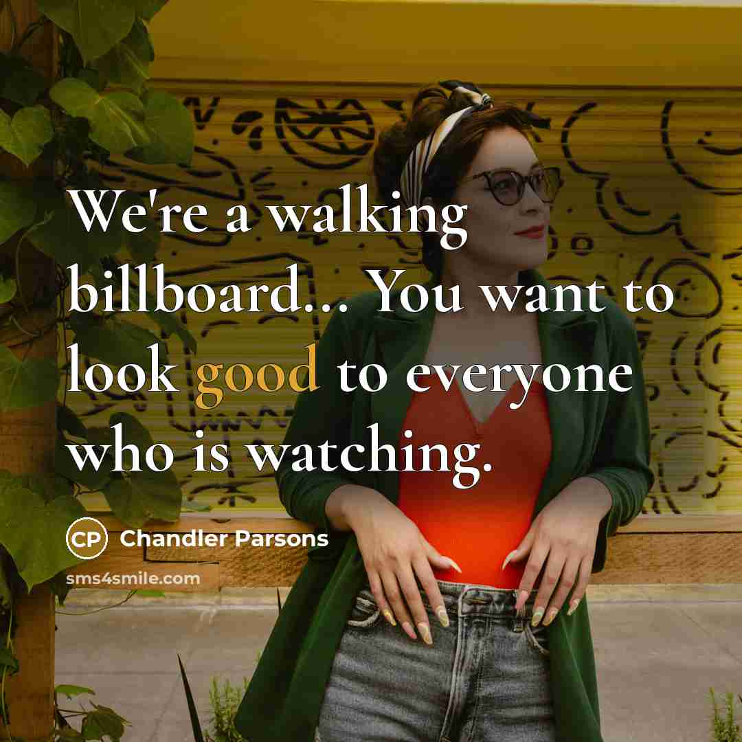 “We're a walking billboard... You want to look good to everyone who is watching.” quote by Chandler Parsons