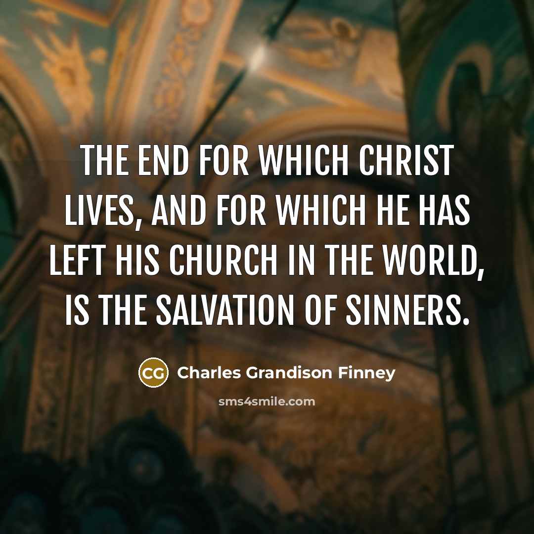 “The end for which Christ lives, and for which He…” quote by Charles Grandison Finney