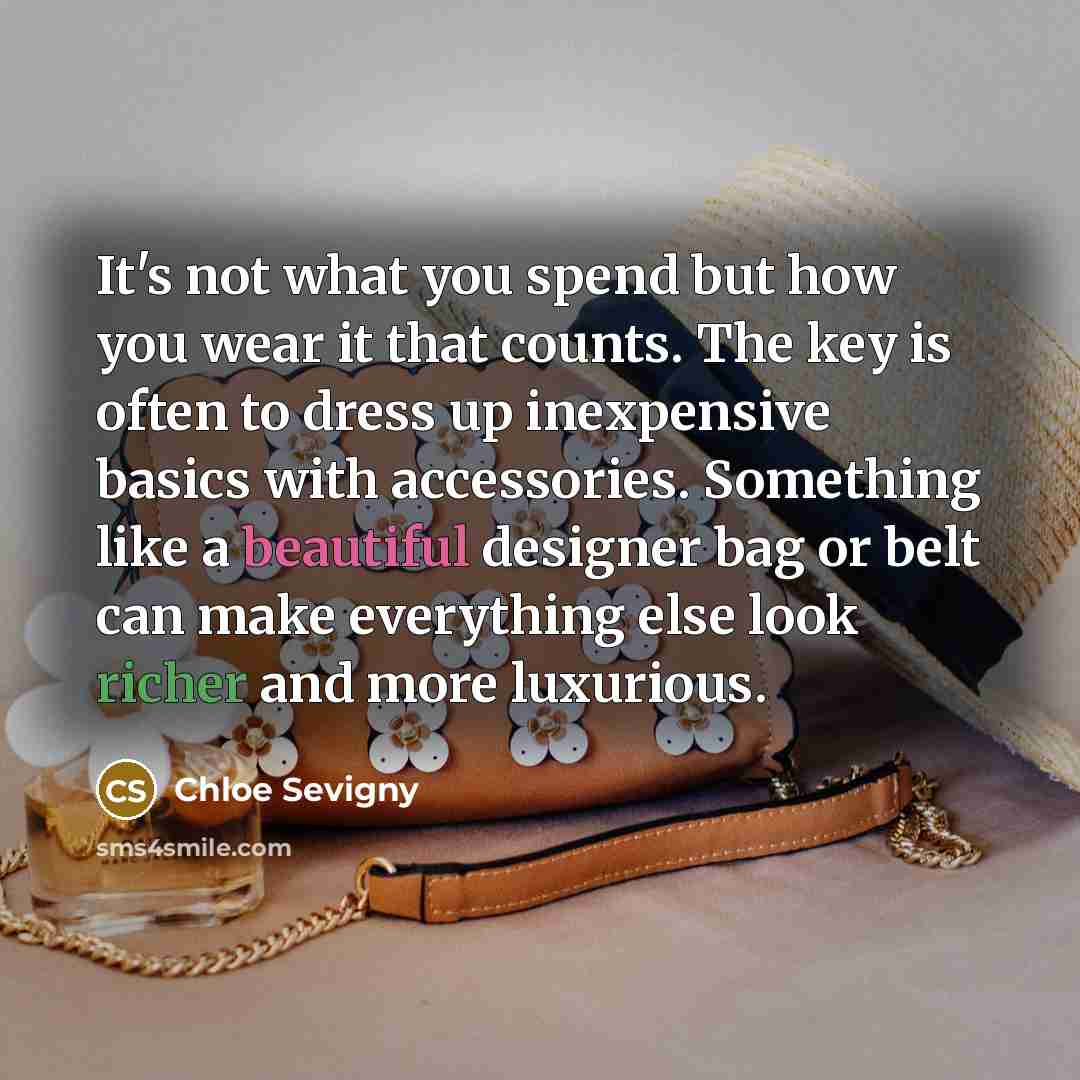 “It's not what you spend but how you wear it…” quote by Chloe Sevigny