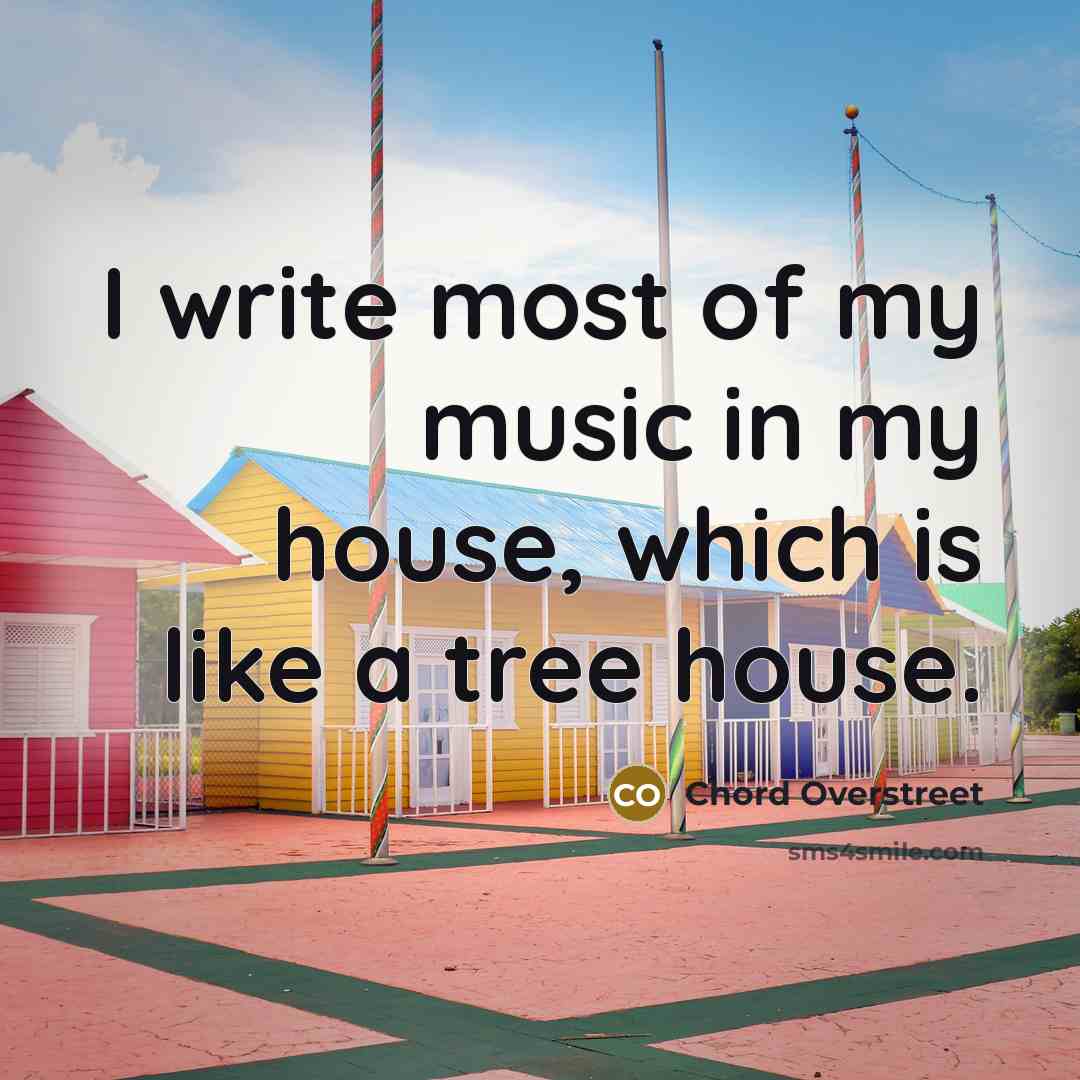 “I write most of my music in my house, which…” quote by Chord Overstreet