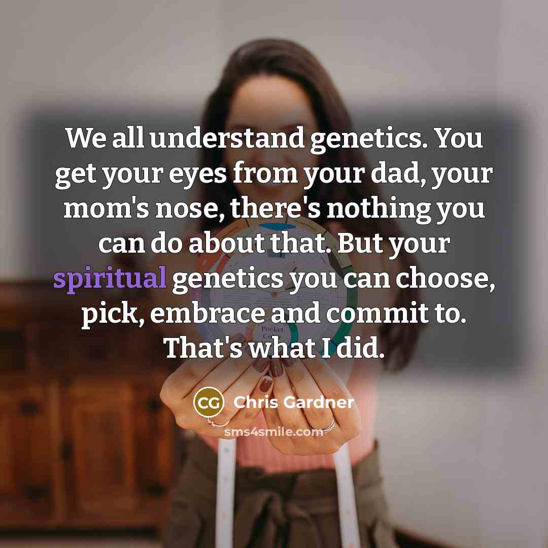 “We all understand genetics. You get your eyes from your…” quote by Chris Gardner