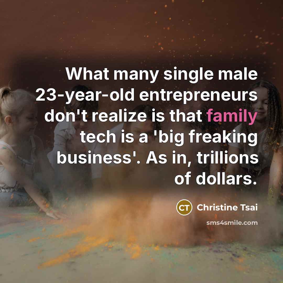 “What many single male 23-year-old entrepreneurs don't realize is that…” quote by Christine Tsai