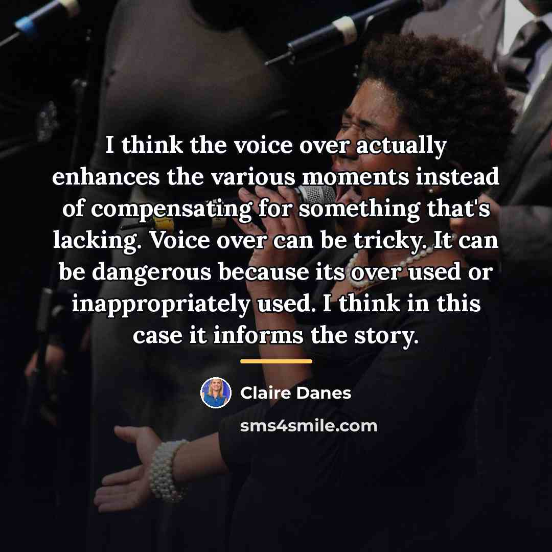 “I think the voice over actually enhances the various moments…” quote by Claire Danes
