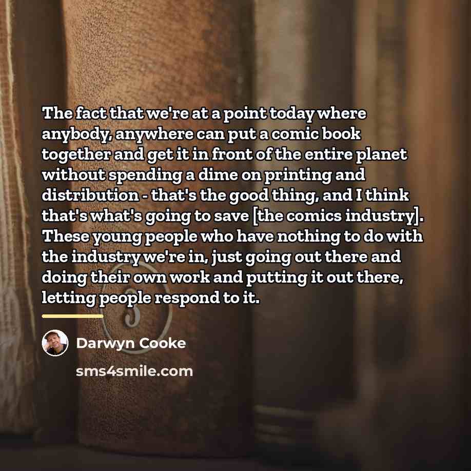 “The fact that we're at a point today where anybody,…” quote by Darwyn Cooke