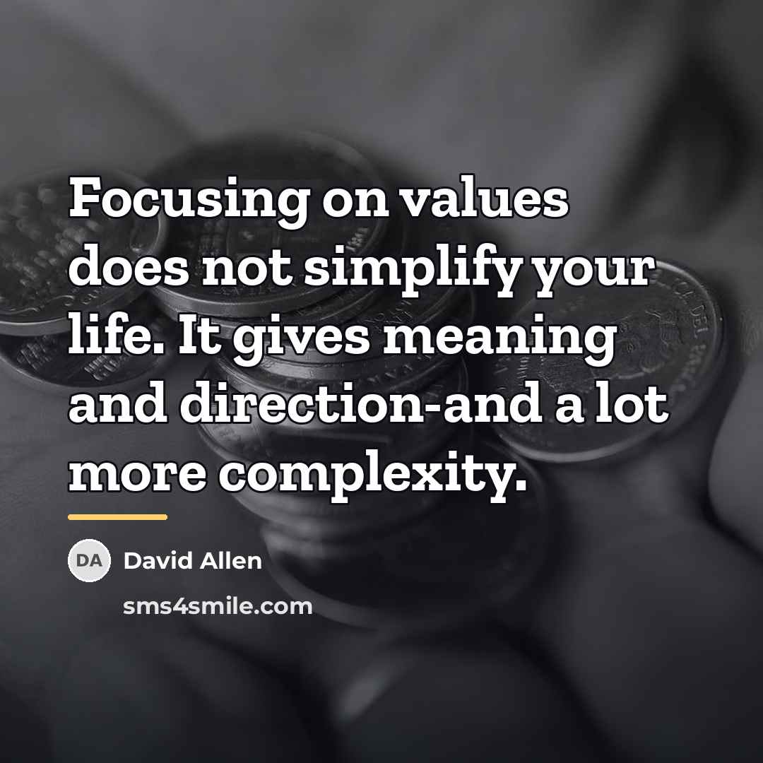 “Focusing on values does not simplify your life. It gives…” quote by David Allen