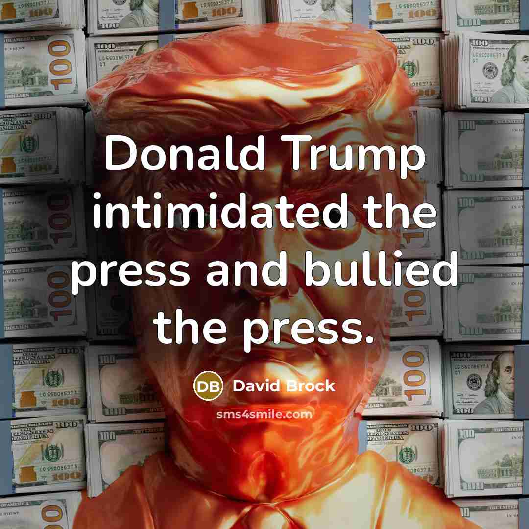 “Donald Trump intimidated the press and bullied the press.…” quote by David Brock