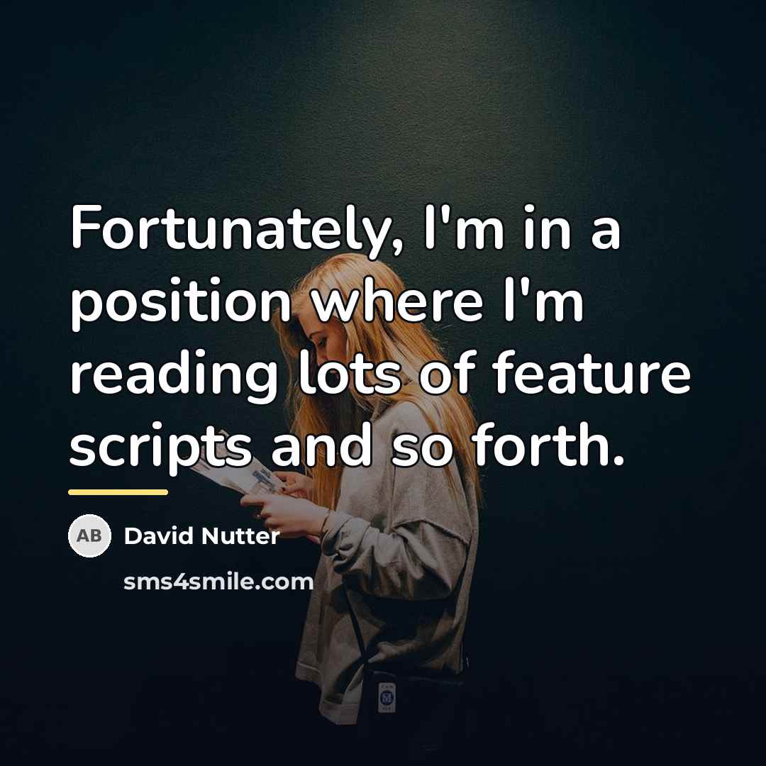 “Fortunately, I'm in a position where I'm reading lots of…” quote by David Nutter