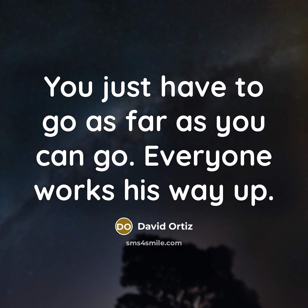 “You just have to go as far as you can…” quote by David Ortiz