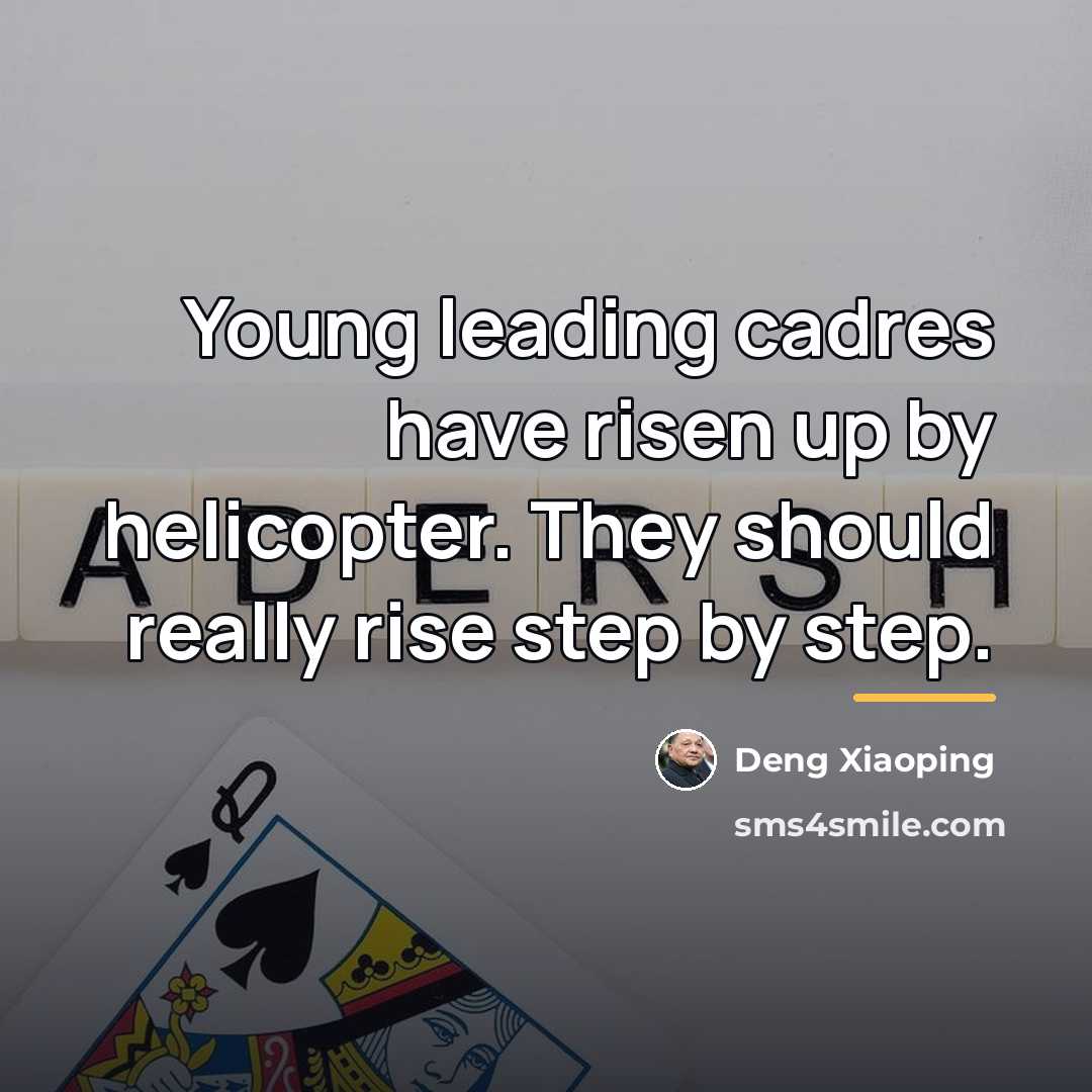 “Young leading cadres have risen up by helicopter. They should…” quote by Deng Xiaoping
