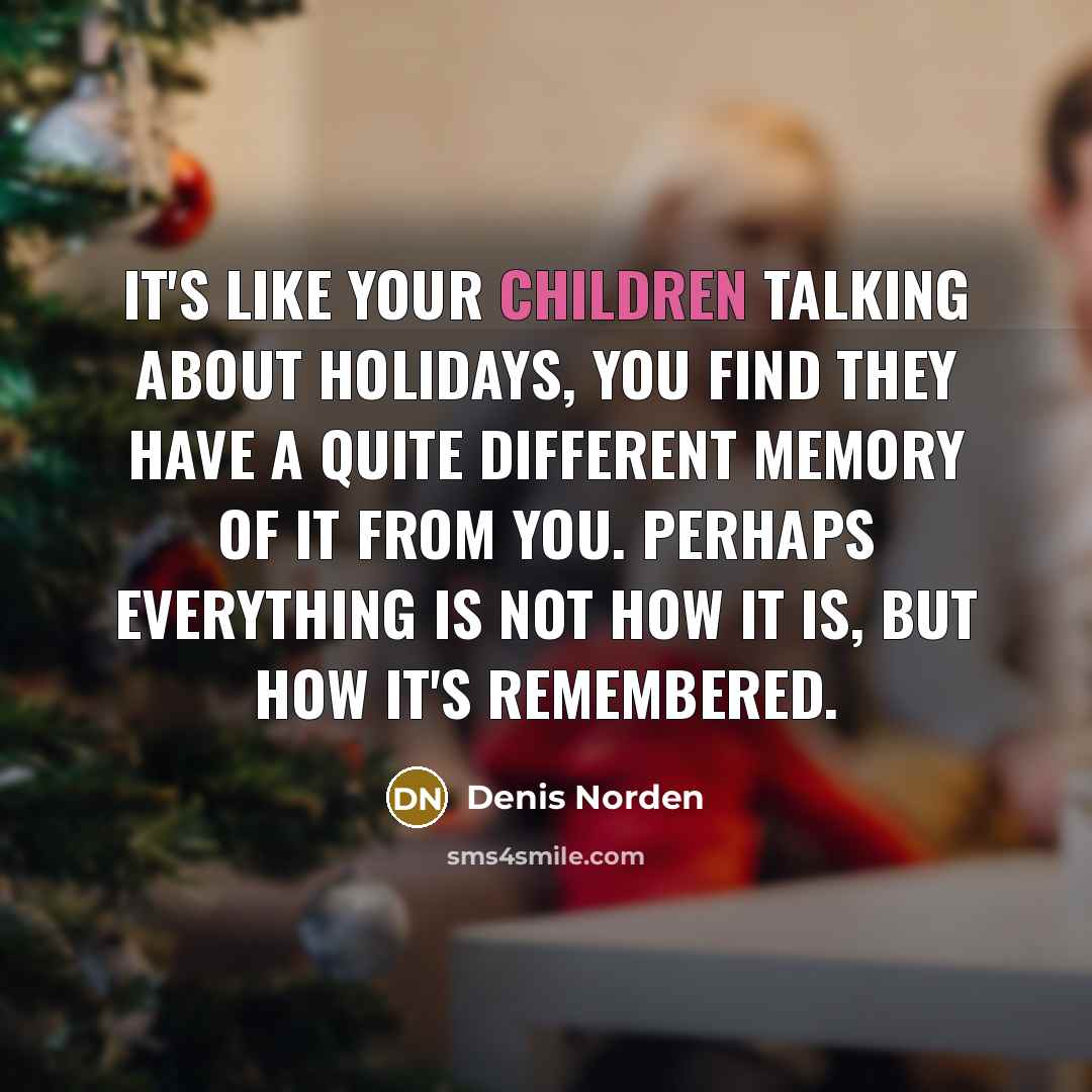 “It's like your children talking about holidays, you find they…” quote by Denis Norden