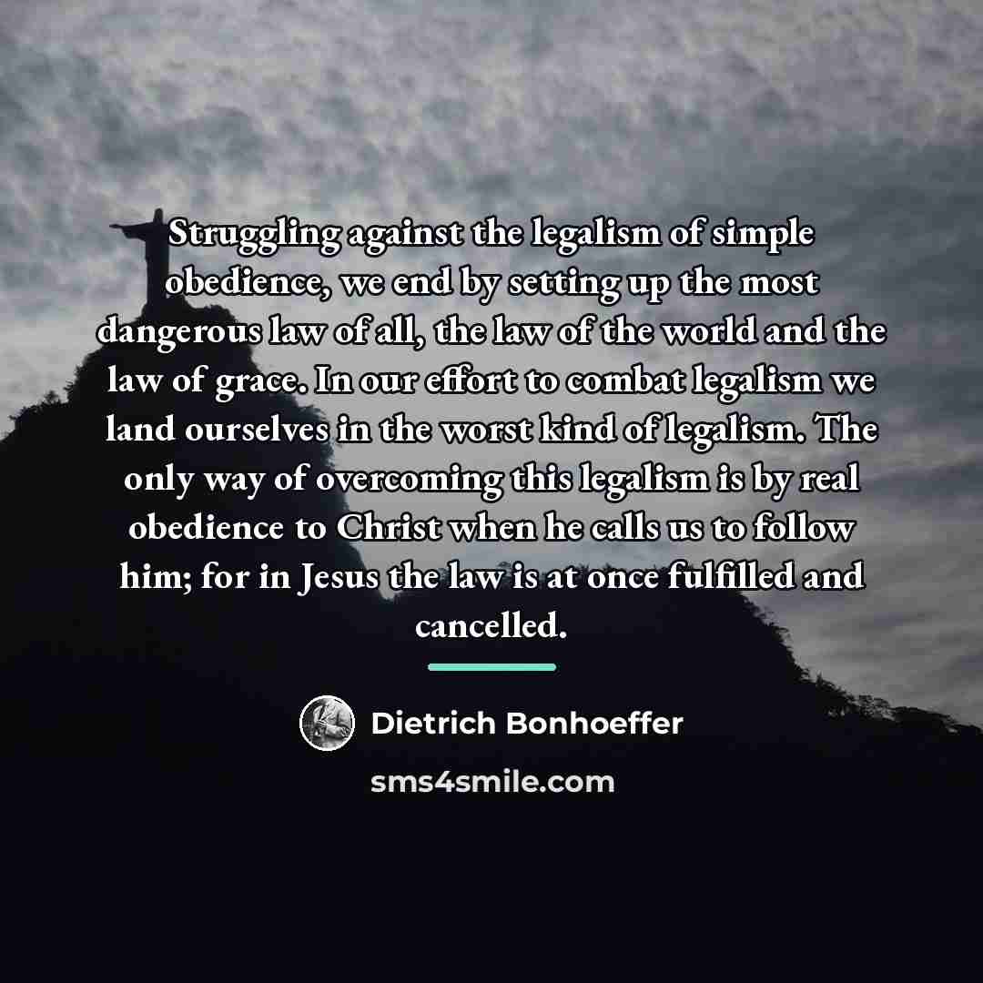 “Struggling against the legalism of simple obedience, we end by…” quote by Dietrich Bonhoeffer