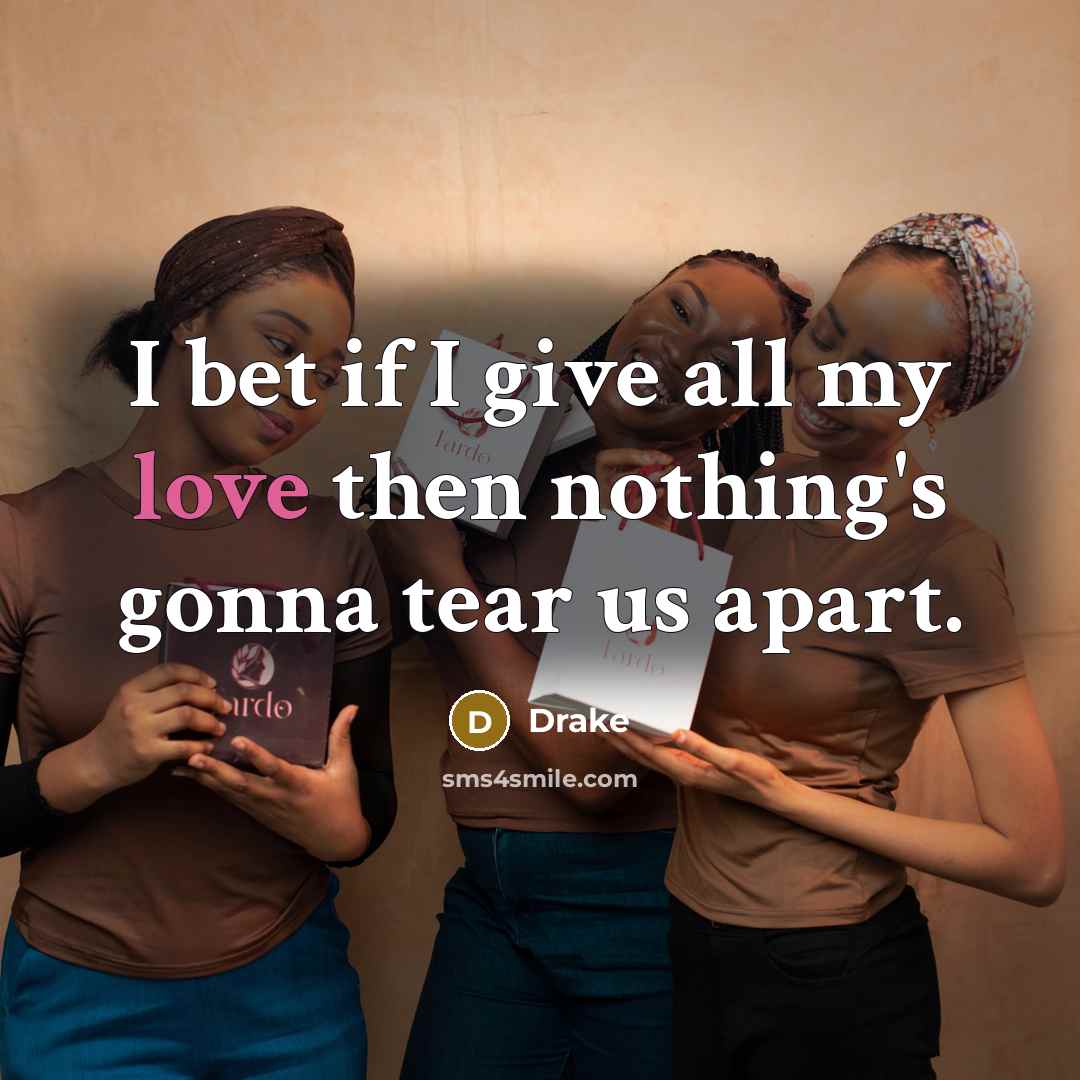 “I bet if I give all my love then nothing's…” quote by Drake