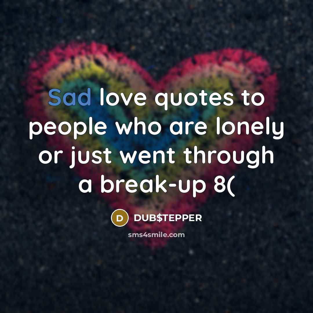 “Sad love quotes to people who are lonely or just…” quote by DUB$TEPPER