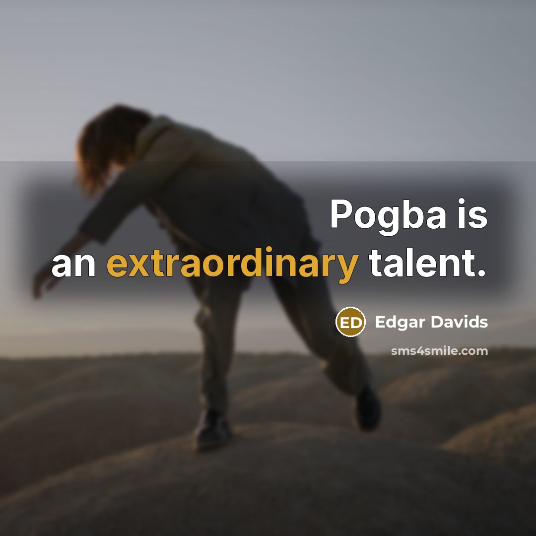 “Pogba is an extraordinary talent.…” quote by Edgar Davids