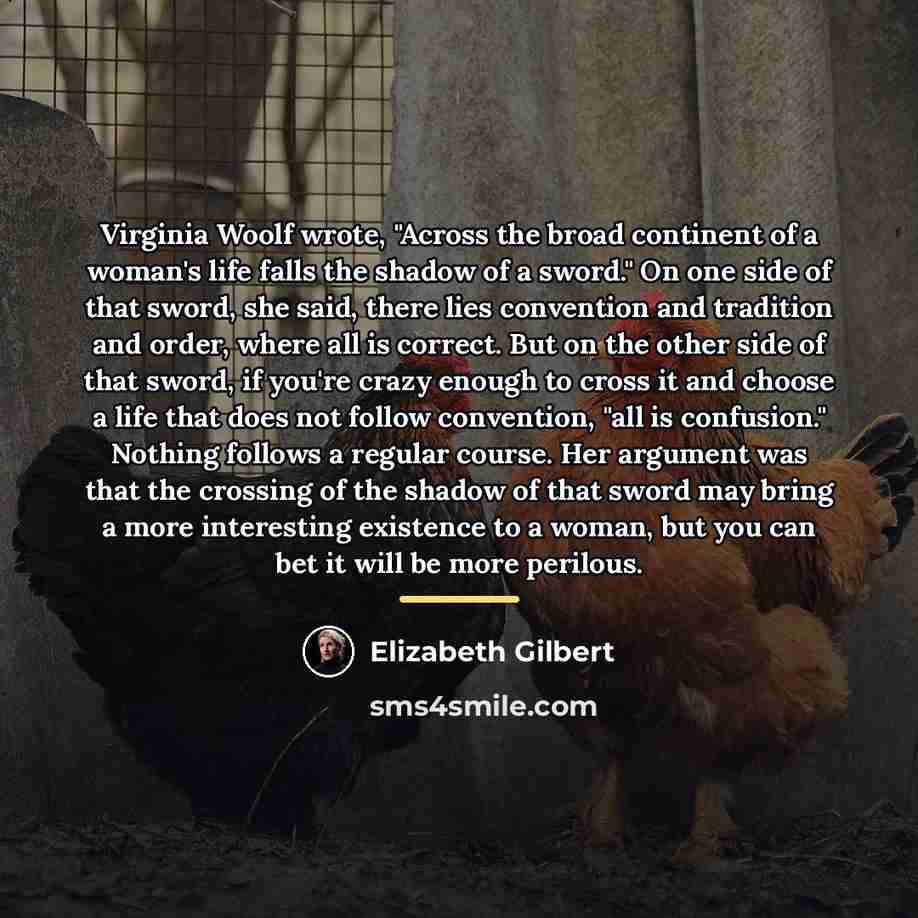 “Virginia Woolf wrote, "Across the broad continent of a woman's…” quote by Elizabeth Gilbert