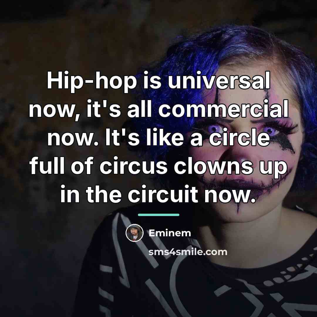 “Hip-hop is universal now, it's all commercial now. It's like…” quote by Eminem