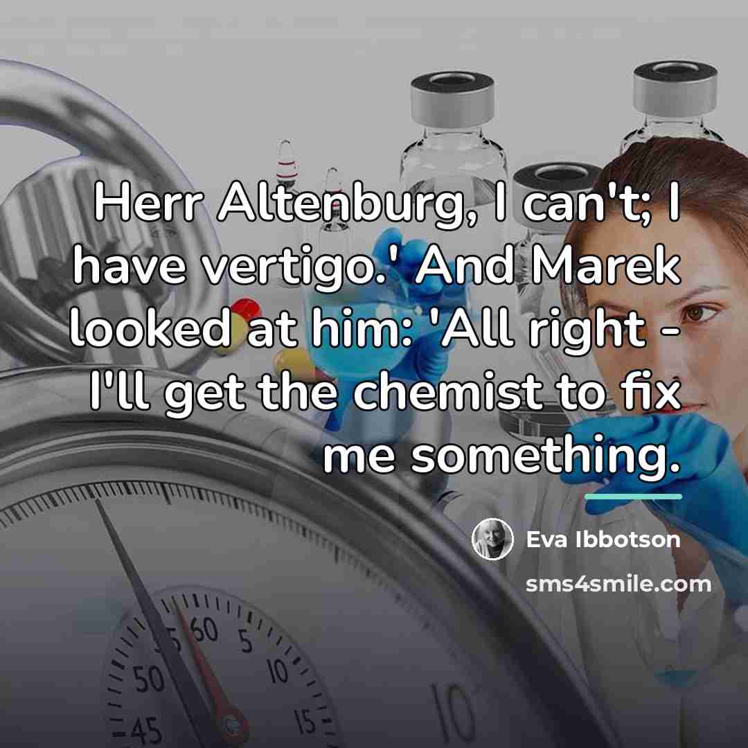 “Herr Altenburg, I can't; I have vertigo.' And Marek looked…” quote by Eva Ibbotson