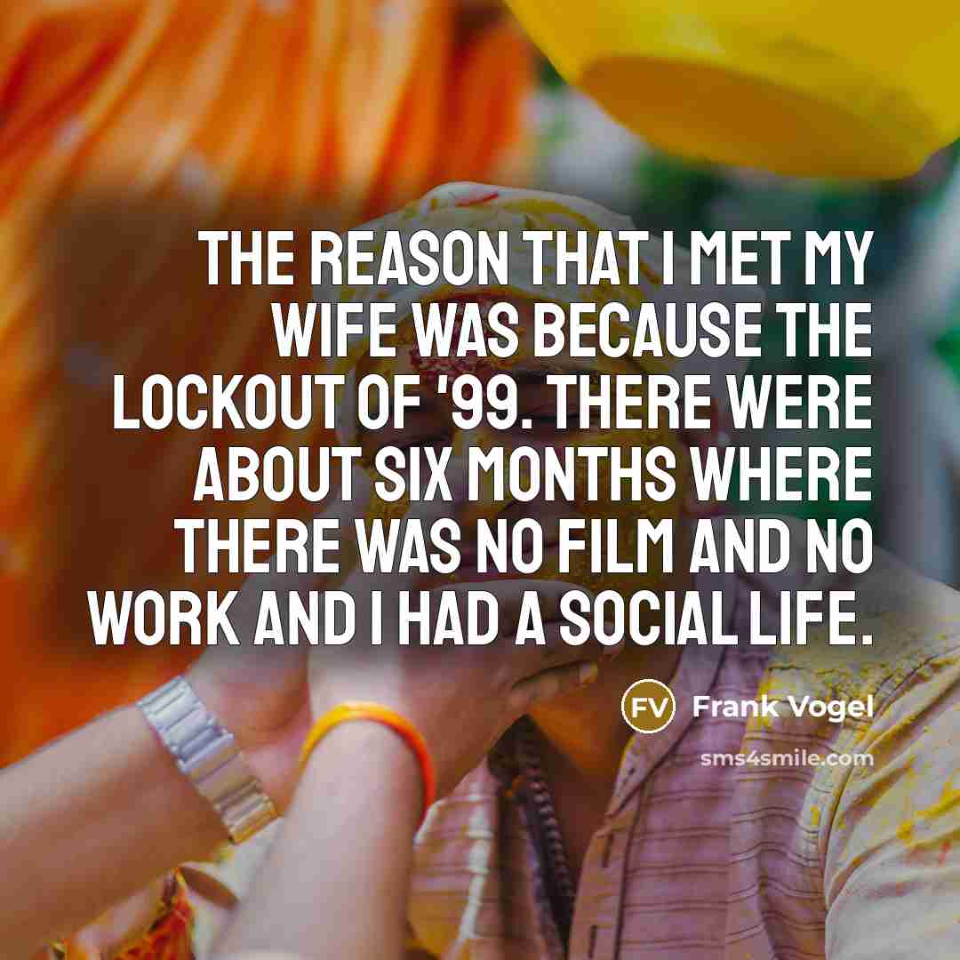 “The reason that I met my wife was because the…” quote by Frank Vogel