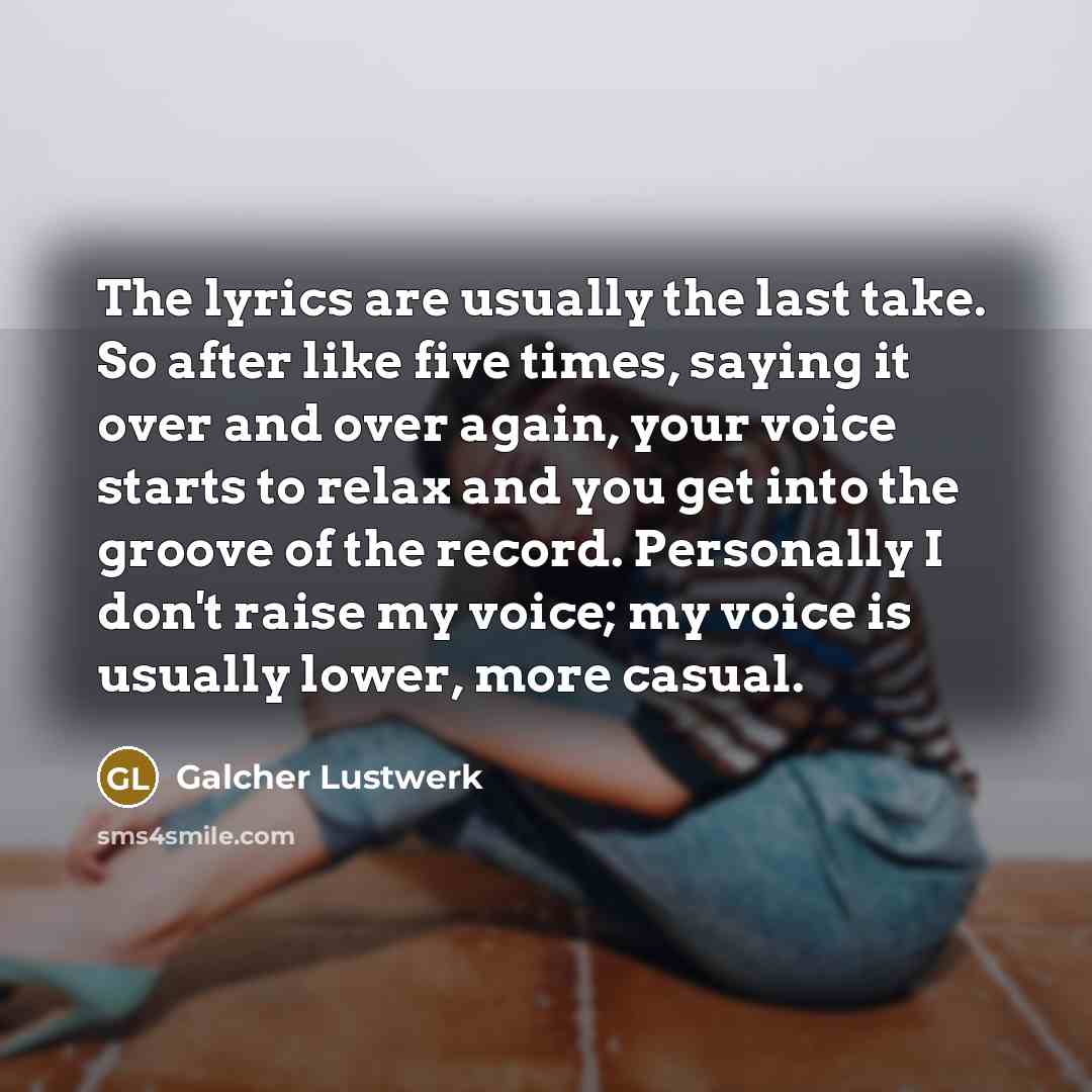 “The lyrics are usually the last take. So after like…” quote by Galcher Lustwerk