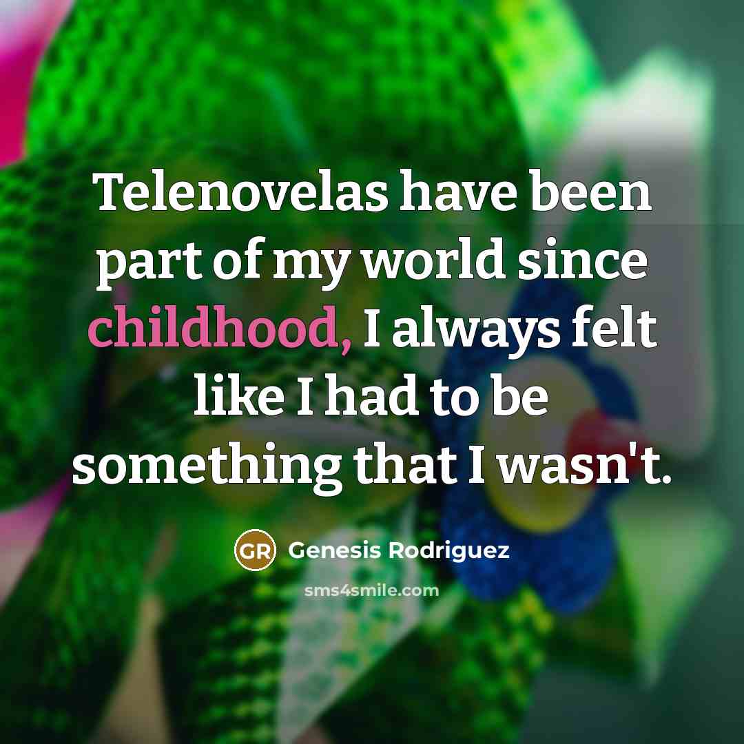 “Telenovelas have been part of my world since childhood, I…” quote by Genesis Rodriguez