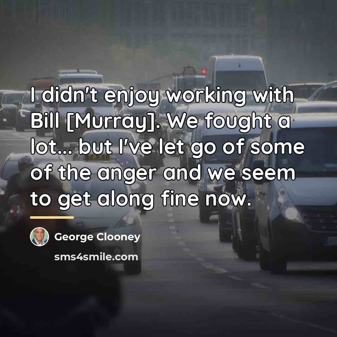 “I didn't enjoy working with Bill [Murray]. We fought a…” quote by George Clooney