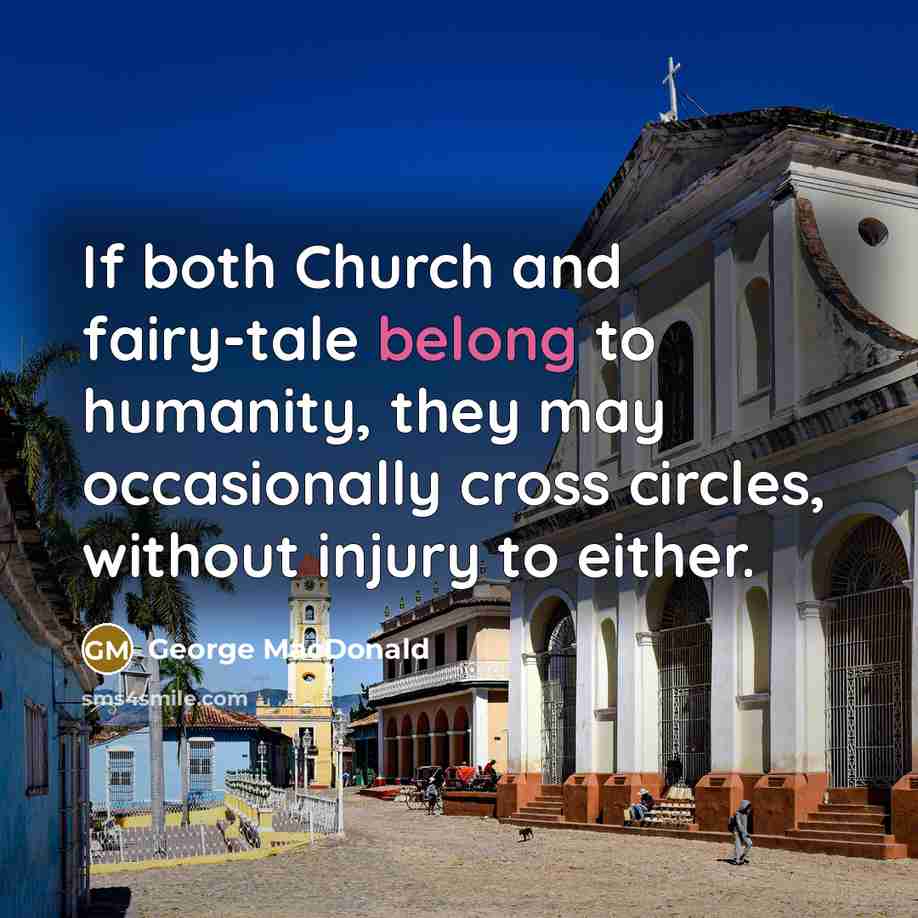 “If both Church and fairy-tale belong to humanity, they may…” quote by George MacDonald