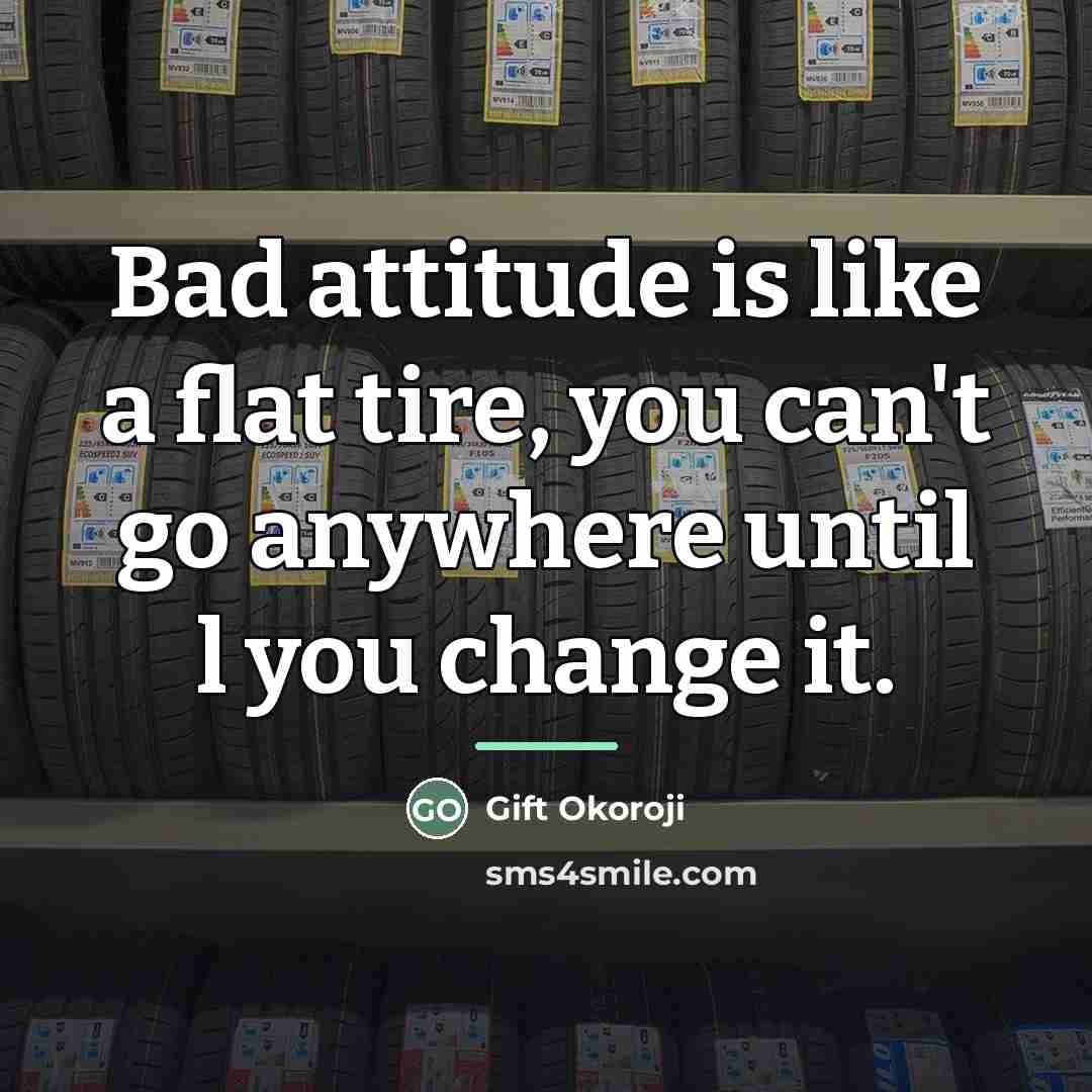 “Bad attitude is like a flat tire, you can't go…” quote by Gift Okoroji