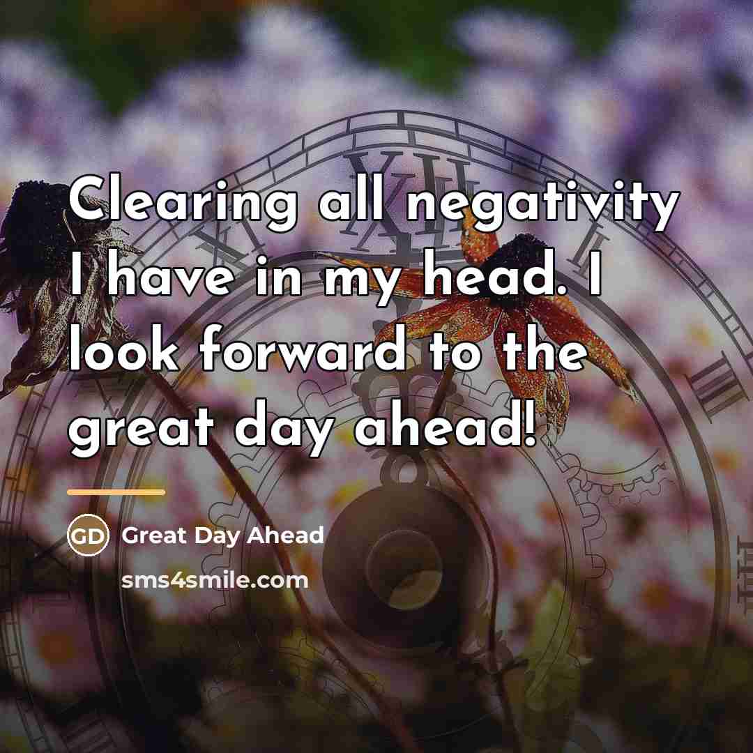 “Clearing all negativity I have in my head. I look…” quote by Great Day Ahead