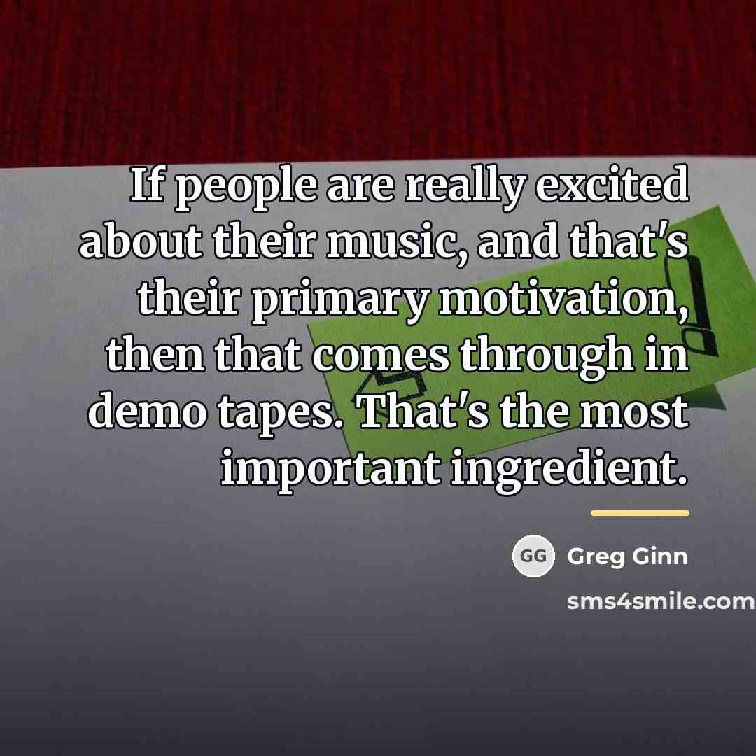 “If people are really excited about their music, and that's…” quote by Greg Ginn