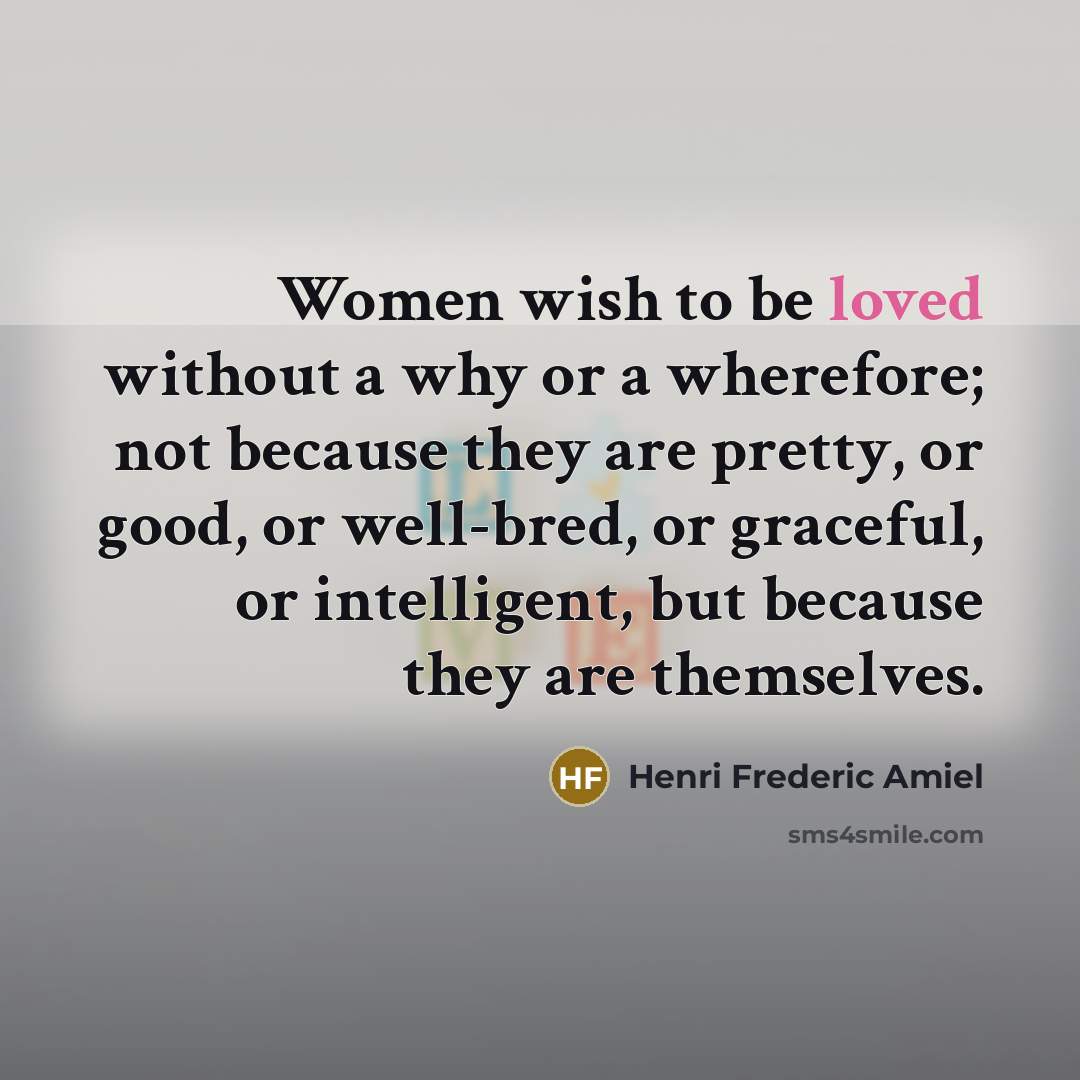 “Women wish to be loved without a why or a…” quote by Henri Frederic Amiel