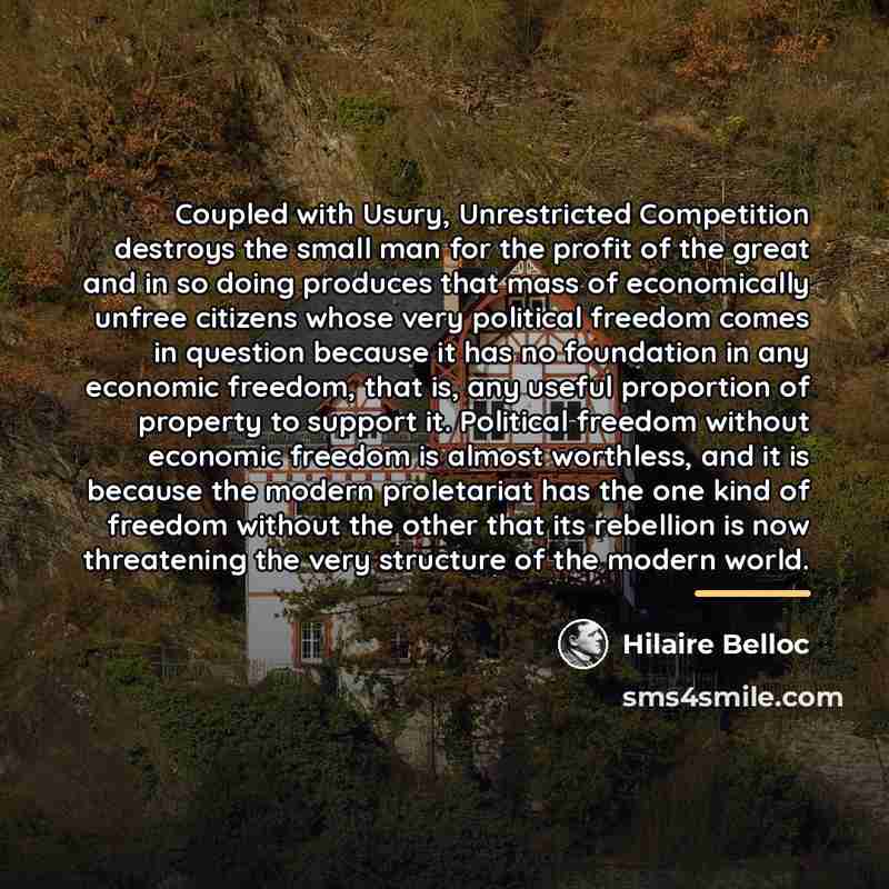 “Coupled with Usury, Unrestricted Competition destroys the small man for…” quote by Hilaire Belloc