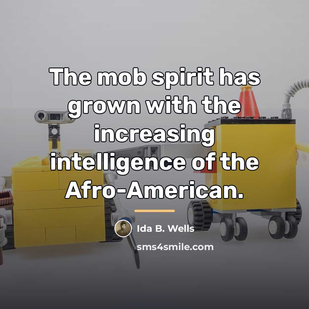 “The mob spirit has grown with the increasing intelligence of…” quote by Ida B. Wells