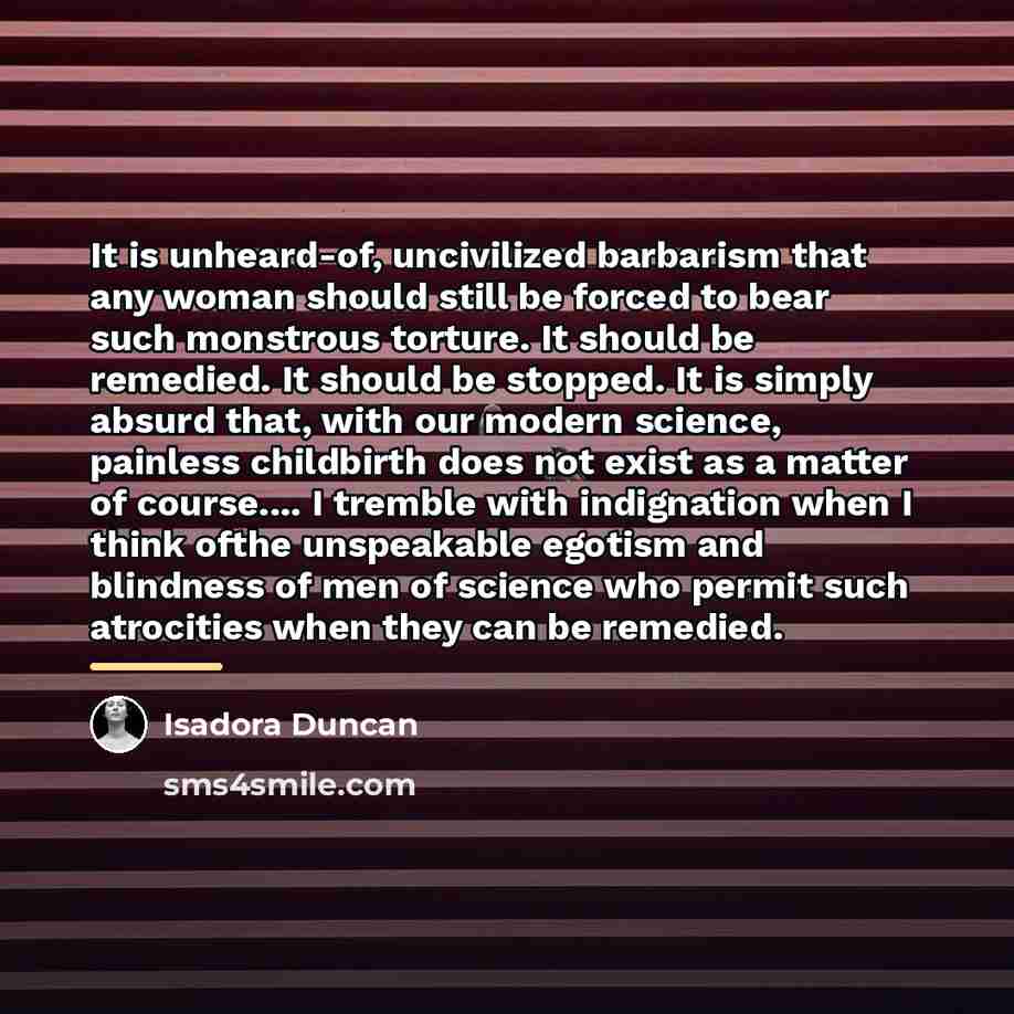 “It is unheard-of, uncivilized barbarism that any woman should still…” quote by Isadora Duncan