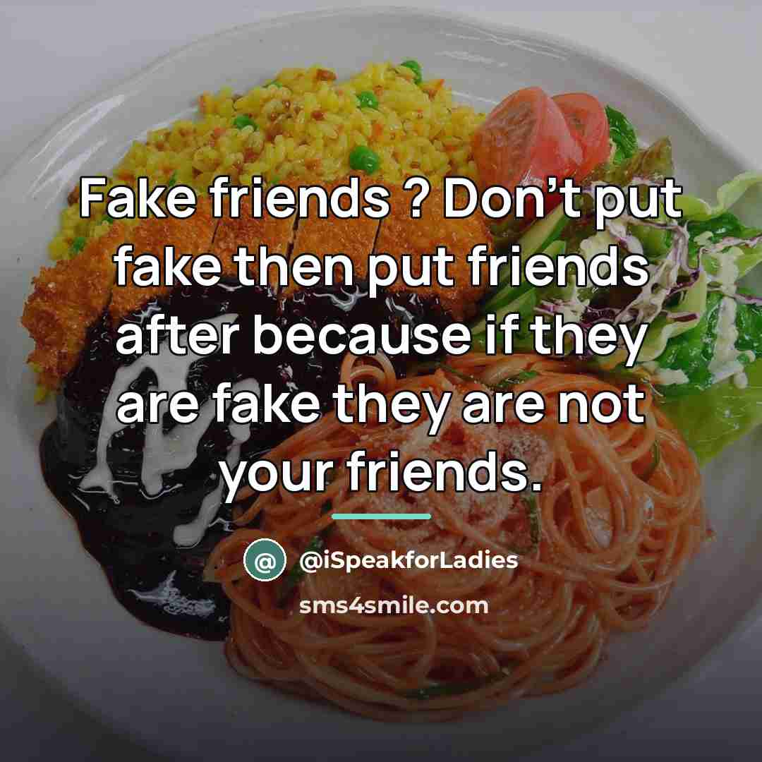 “Fake friends ? Don't put fake then put friends after…” quote by iSpeakforLadies