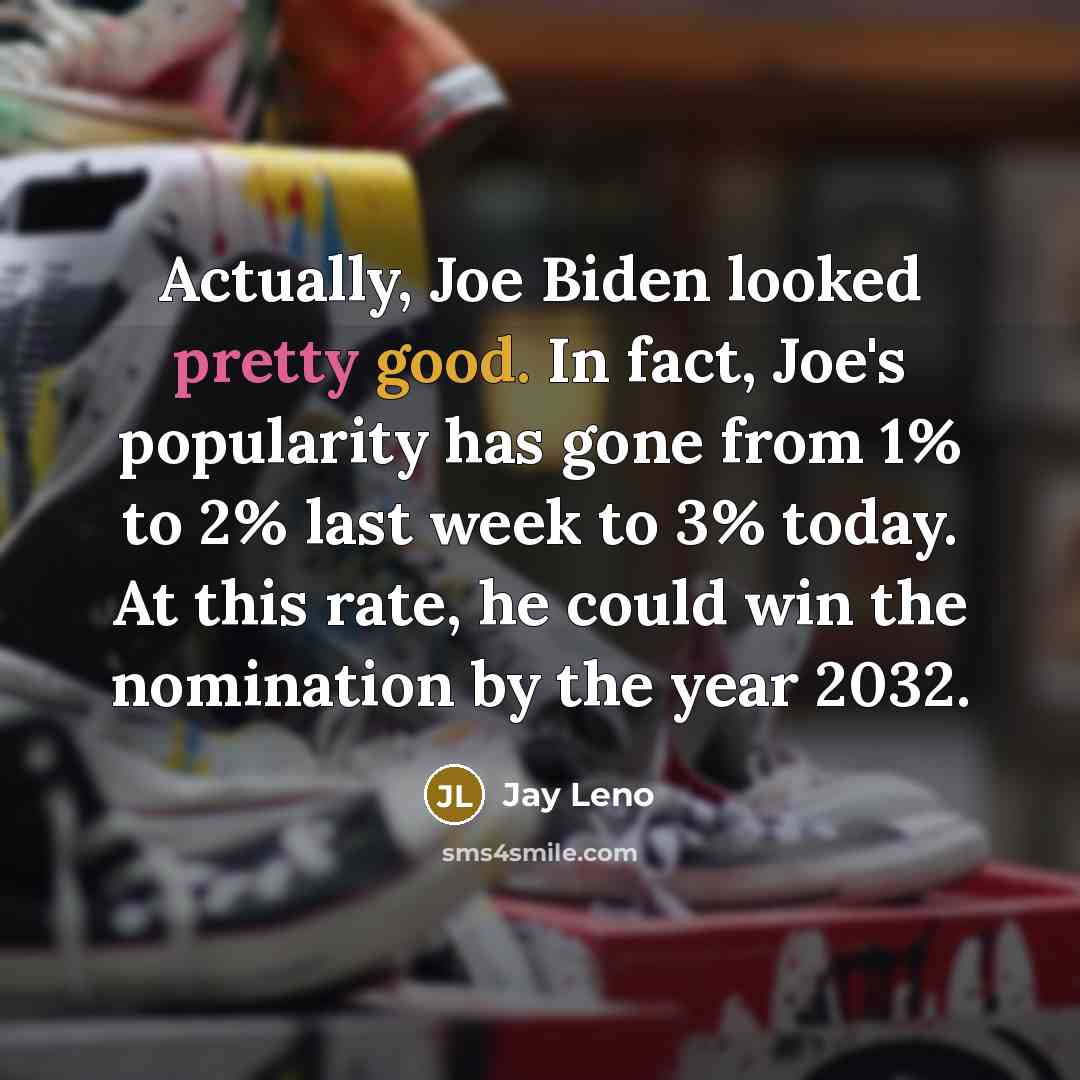 “Actually, Joe Biden looked pretty good. In fact, Joe's popularity…” quote by Jay Leno