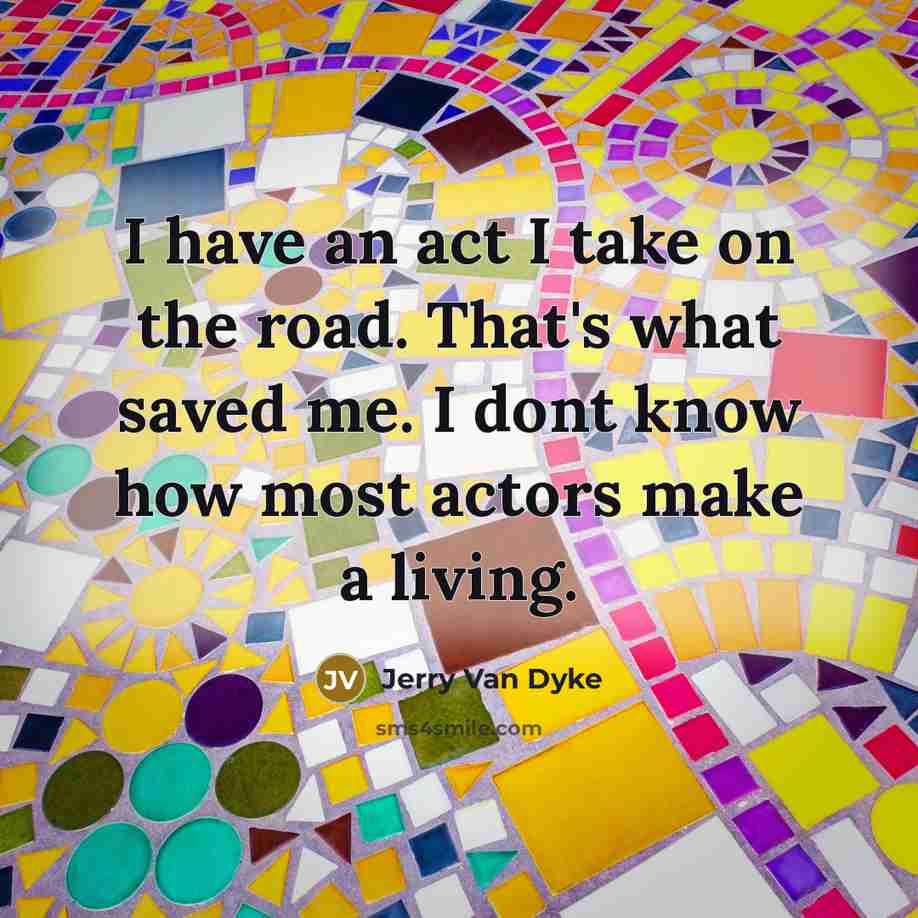 “I have an act I take on the road. That's…” quote by Jerry Van Dyke
