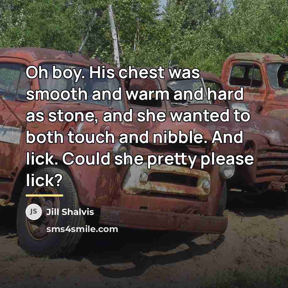 “Oh boy. His chest was smooth and warm and hard…” quote by Jill Shalvis