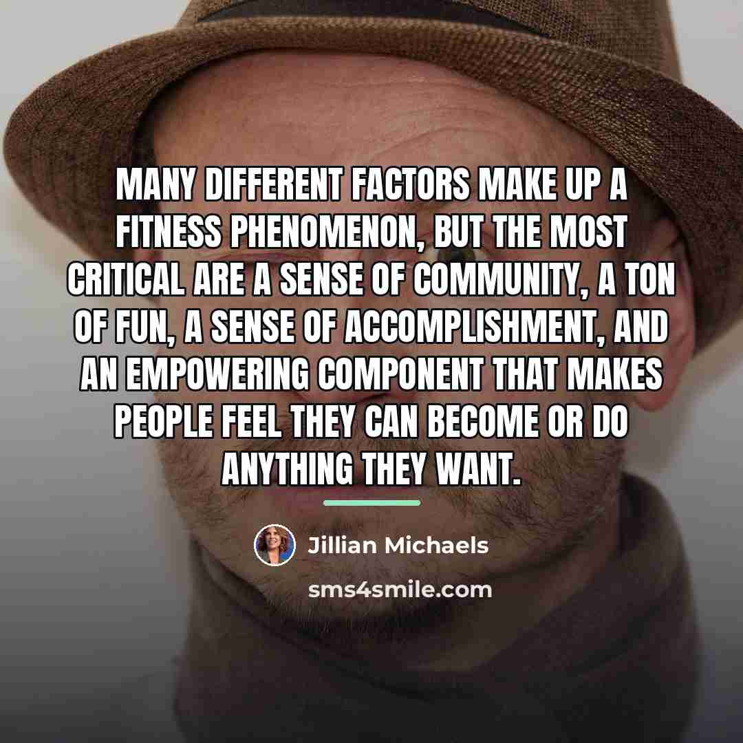 “Many different factors make up a fitness phenomenon, but the…” quote by Jillian Michaels