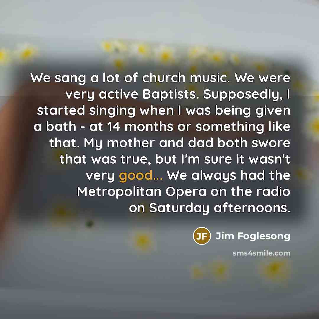 “We sang a lot of church music. We were very…” quote by Jim Foglesong